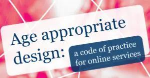 Text reads 'Age appropriate design: A code of practice for online services.'