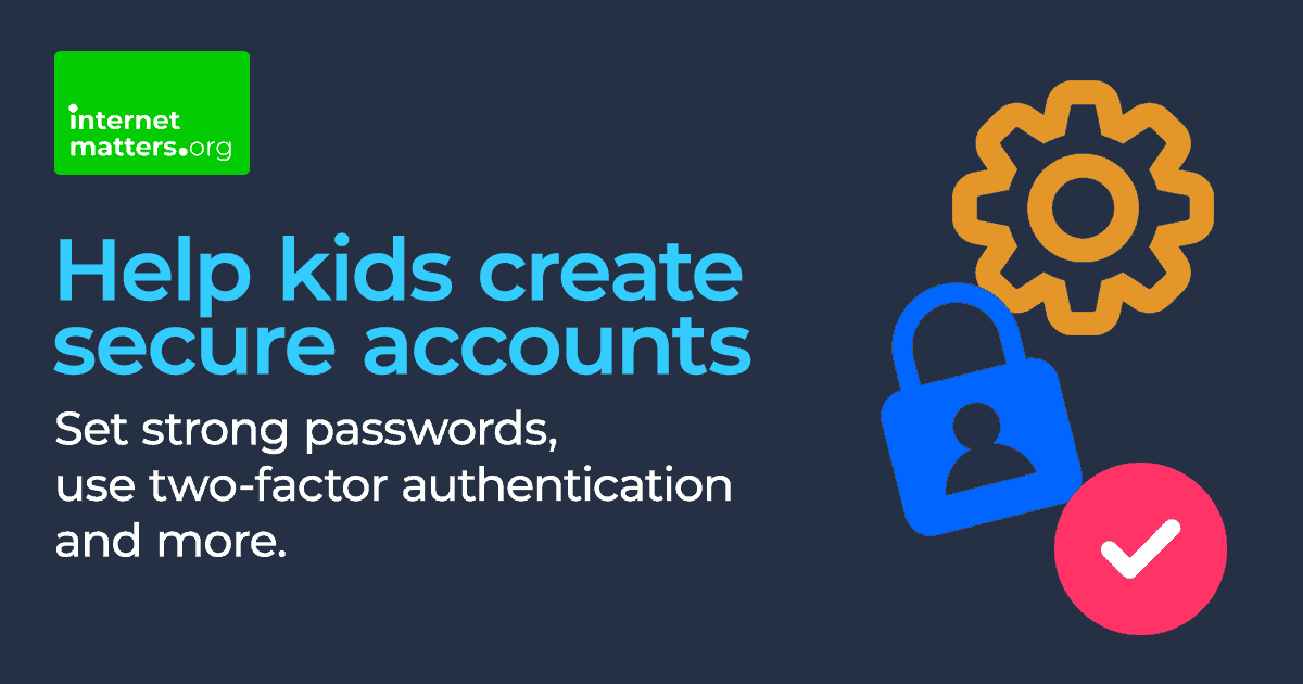 Settings icon, padlock icon and tick mark icon with text that reads 'Help kids create secure accounts: Set strong passwords, use two-factor authentication and more.'
